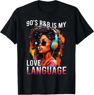 90's R&B Is My Love Language RnB Soul Fan Music Festival Top T-Shirt