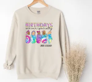 Birthdays Are Our Specialty | Labor and Delivery Nurse Sweatshirt