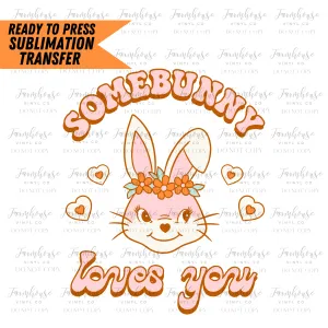 Somebunny Loves You Ready To Press Sublimation Transfer